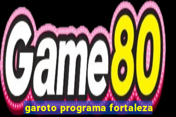 garoto programa fortaleza